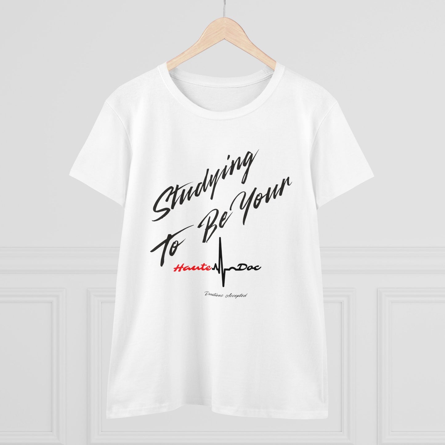 Studying to be your Haute Doc Women's Midweight Cotton Tee