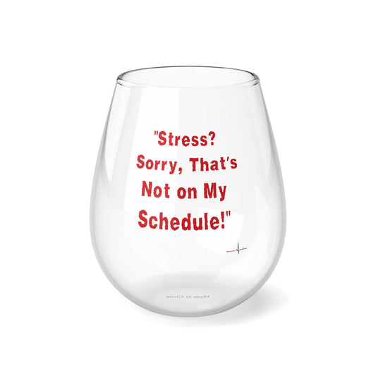 Stress Not On My Schedule ..Stemless Wine Glass, 11.75oz